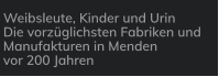 Weibsleute, Kinder und Urin Die vorzüglichsten Fabriken und Manufakturen in Menden vor 200 Jahren