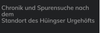 Chronik und Spurensuche nach dem Standort des Hüingser Urgehöfts